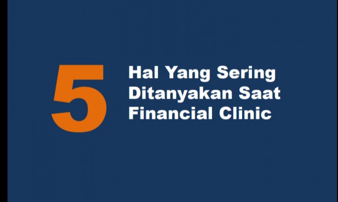 5 Hal Yang Sering Ditanyakan Saat Financial Clinic